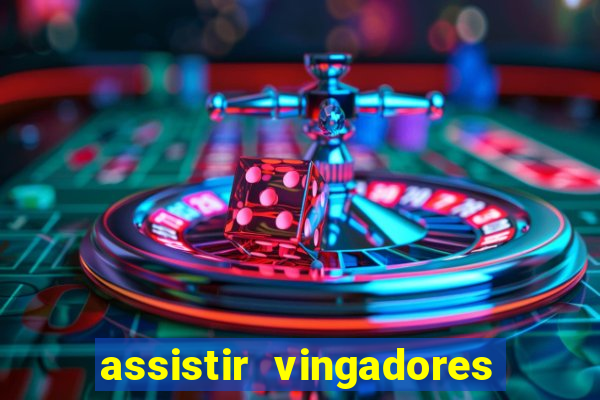 assistir vingadores ultimato filme completo dublado